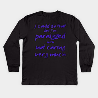 Spike: I'm Paralyzed With Not Caring Very Much (blue text) Kids Long Sleeve T-Shirt